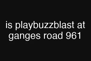 is playbuzzblast at ganges road 961