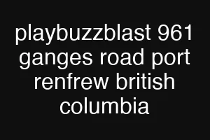 playbuzzblast 961 ganges road port renfrew british columbia