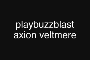 playbuzzblast axion veltmere