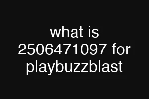 what is 2506471097 for playbuzzblast